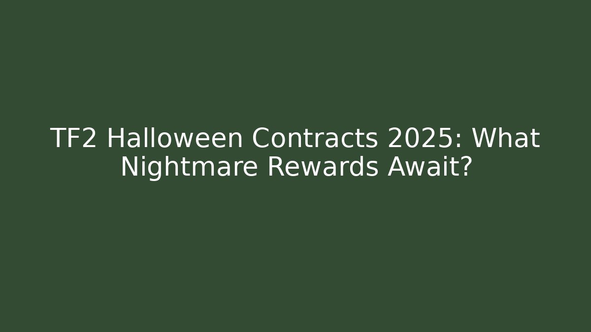 TF2 Halloween Contracts 2025: What Nightmare Rewards Await?