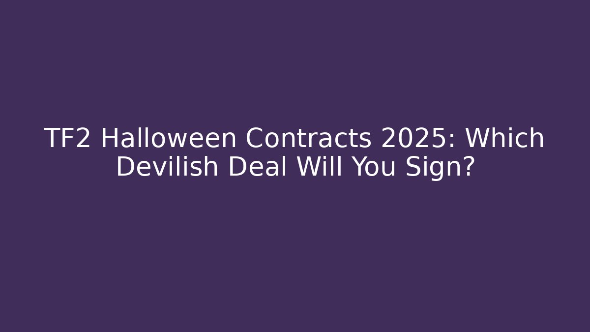 TF2 Halloween Contracts 2025: Which Devilish Deal Will You Sign?