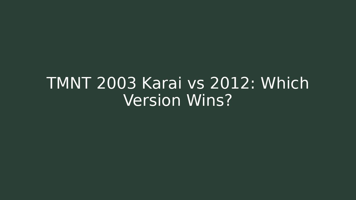 TMNT 2003 Karai vs 2012: Which Version Wins?