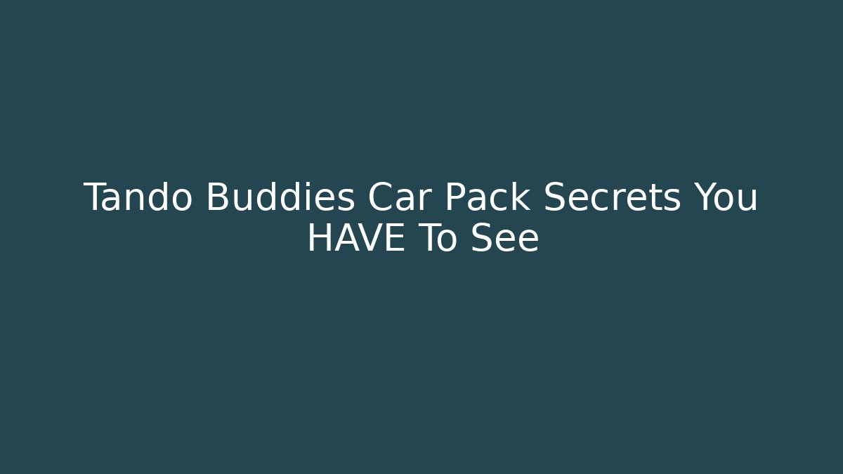 Tando Buddies Car Pack Secrets You HAVE To See