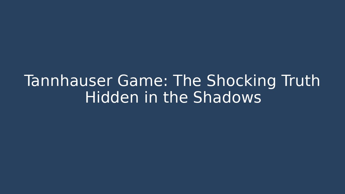 Tannhäuser Game: The Shocking Truth Hidden in the Shadows