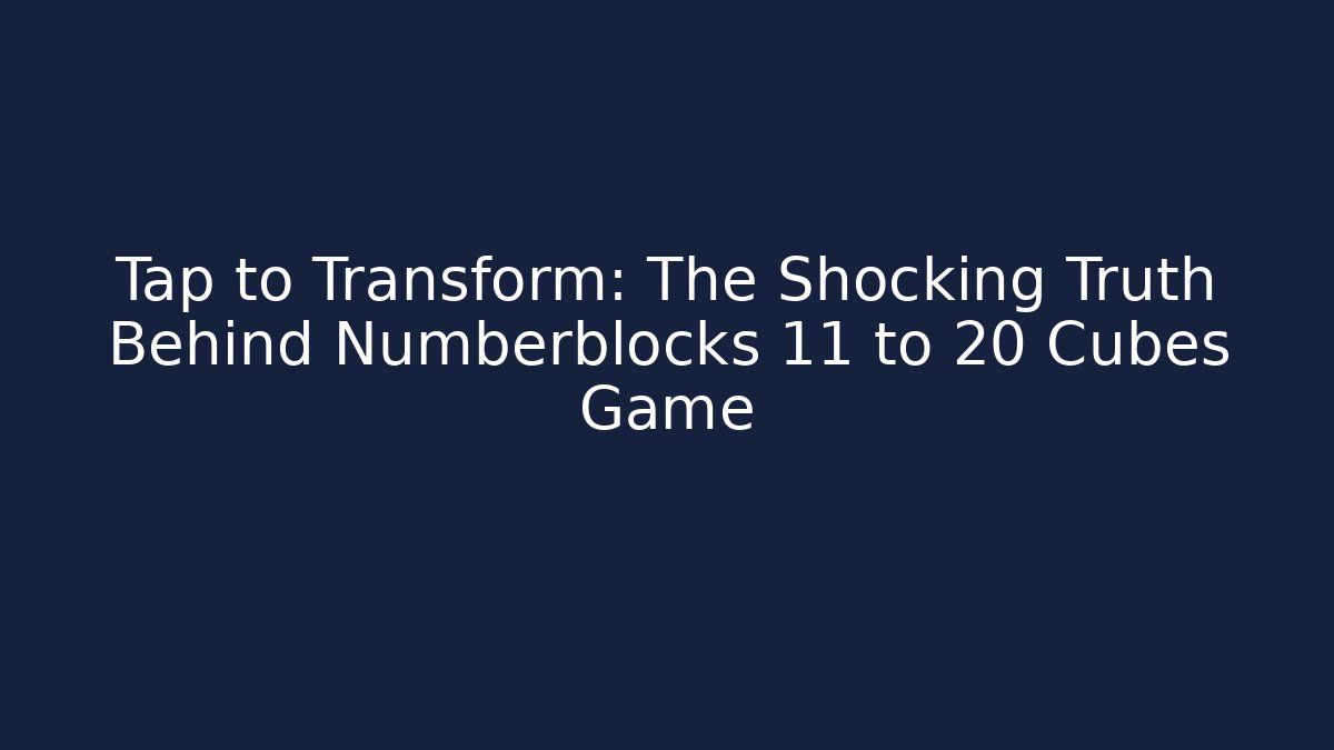 Tap to Transform: The Shocking Truth Behind Numberblocks 11 to 20 Cubes Game