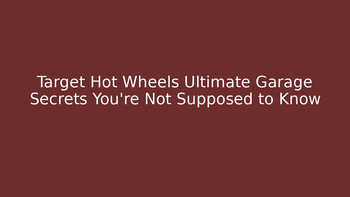 Target Hot Wheels Ultimate Garage Secrets You're Not Supposed to Know