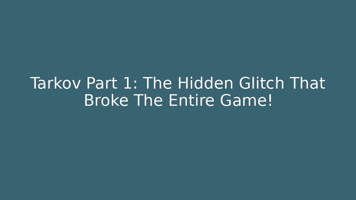 Tarkov Part 1: The Hidden Glitch That Broke The Entire Game!