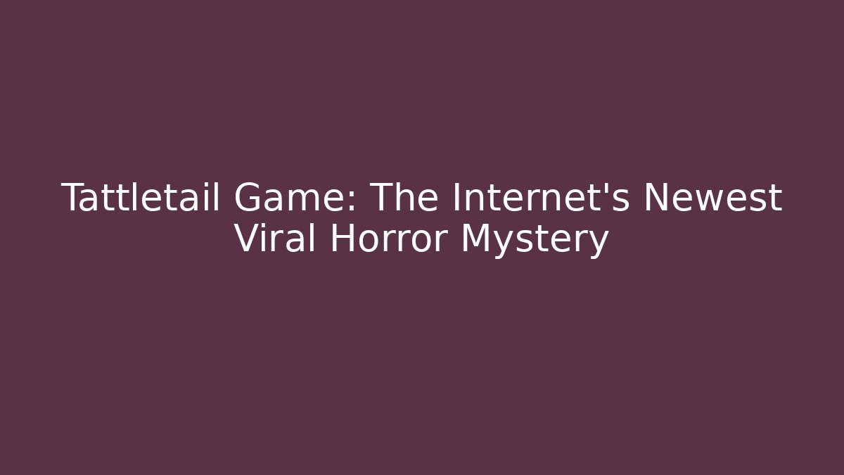 Tattletail Game: The Internet's Newest Viral Horror Mystery