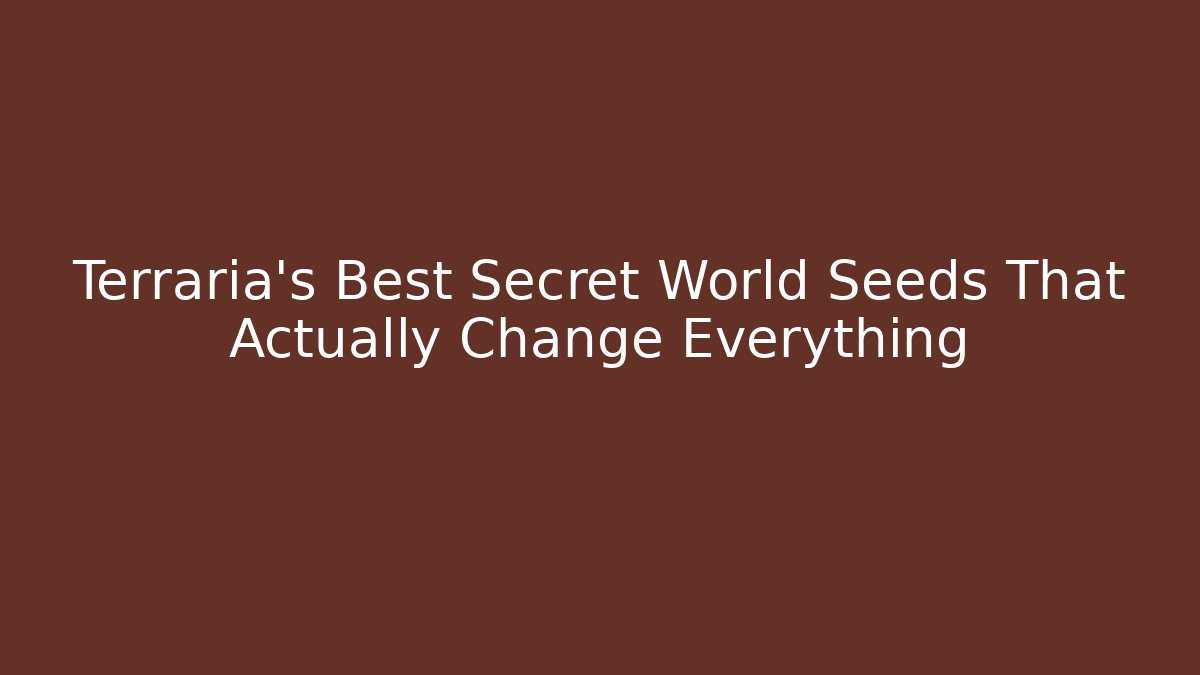 Terraria's Best Secret World Seeds That Actually Change Everything