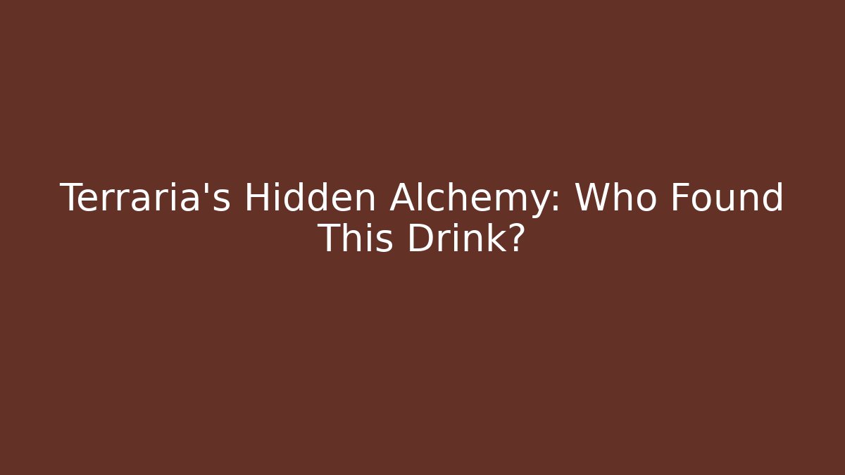 Terraria's Hidden Alchemy: Who Found This Drink?