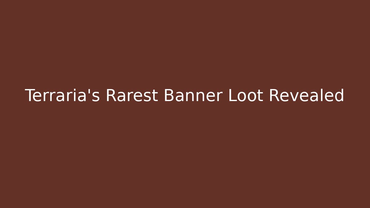 Terraria's Rarest Banner Loot Revealed