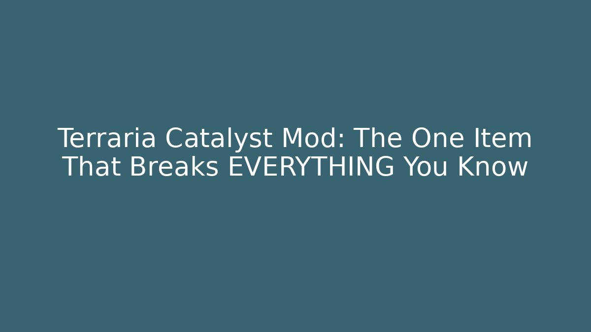 Terraria Catalyst Mod: The One Item That Breaks EVERYTHING You Know