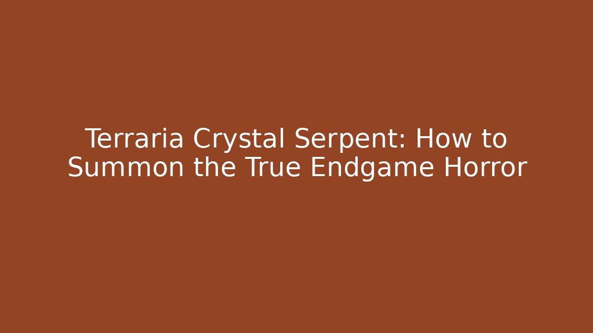 Terraria Crystal Serpent: How to Summon the True Endgame Horror - Smart Esu