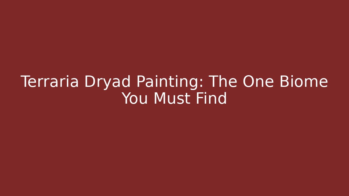Terraria Dryad Painting: The One Biome You Must Find