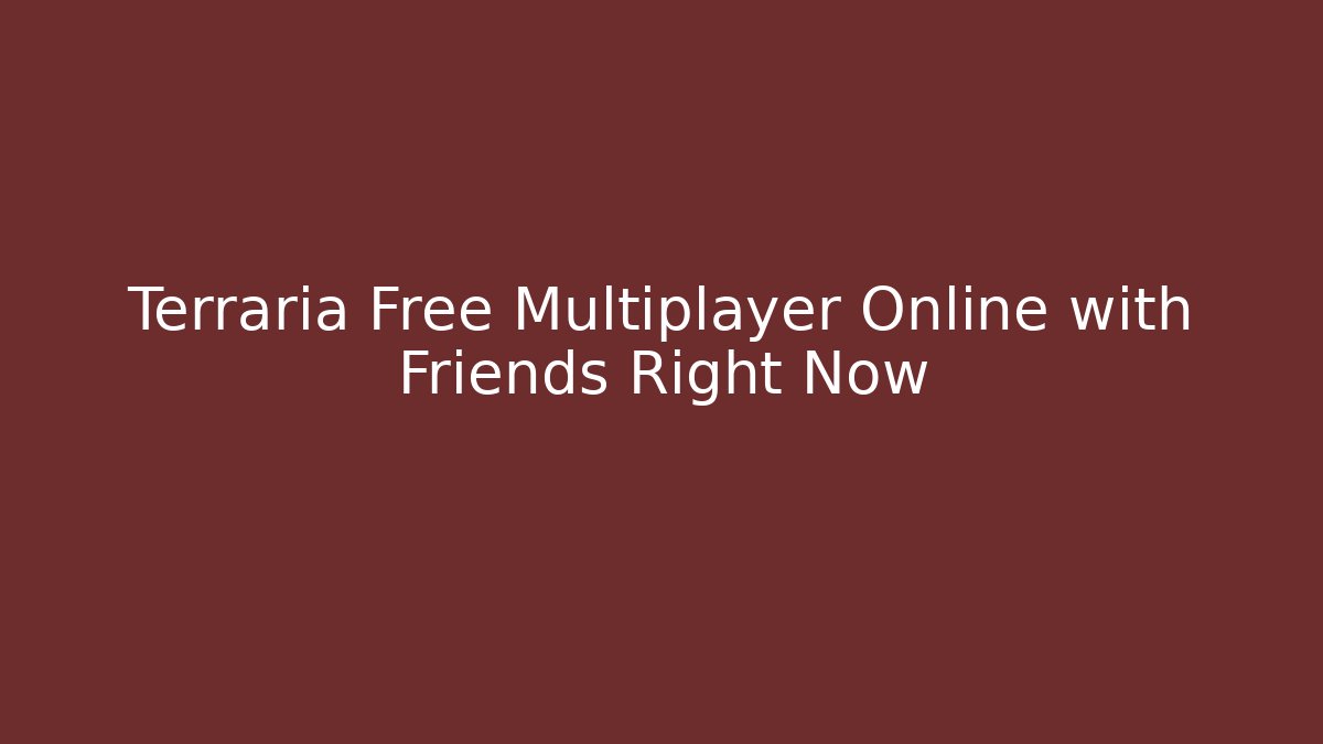 Terraria Free Multiplayer Online with Friends Right Now
