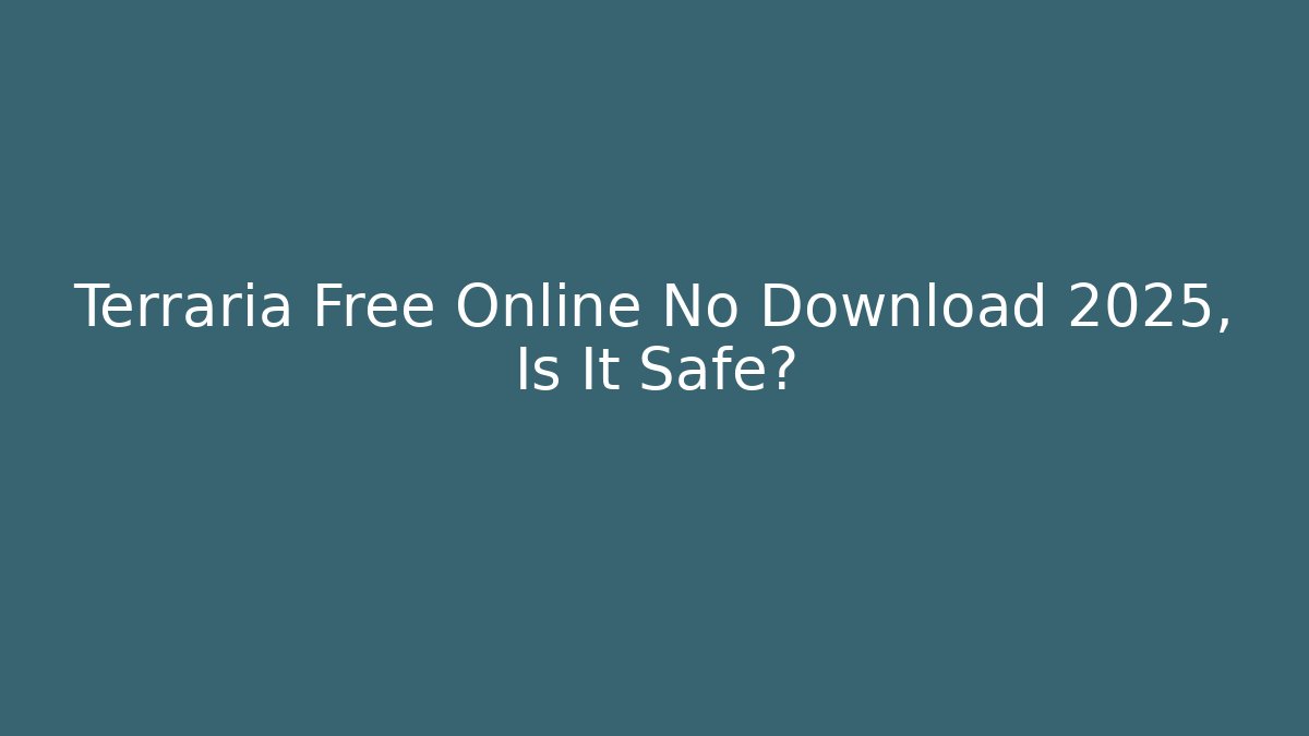 Terraria Free Online No Download 2025, Is It Safe?