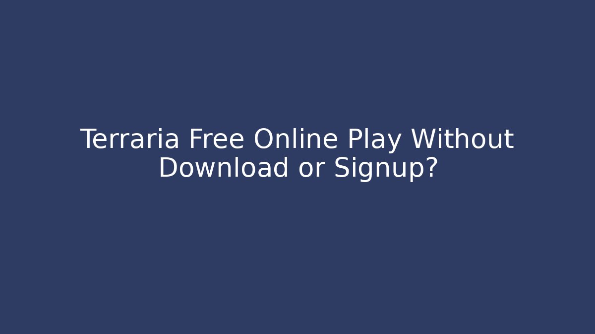 Terraria Free Online Play Without Download or Signup?