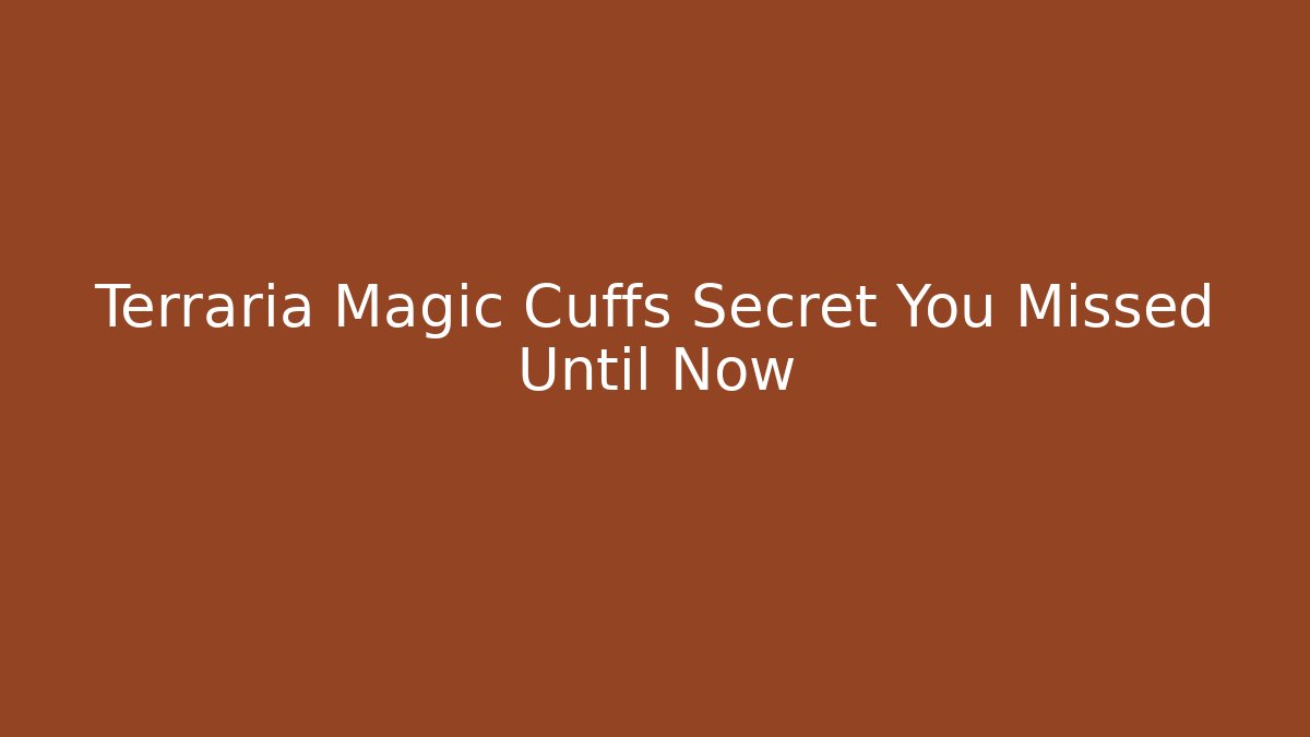 Terraria Magic Cuffs Secret You Missed Until Now