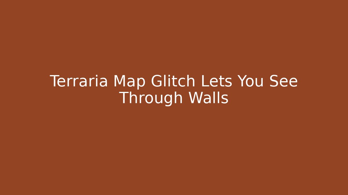 Terraria Map Glitch Lets You See Through Walls