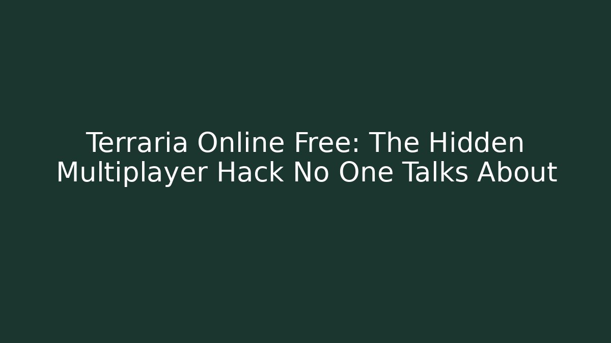 Terraria Online Free: The Hidden Multiplayer Hack No One Talks About