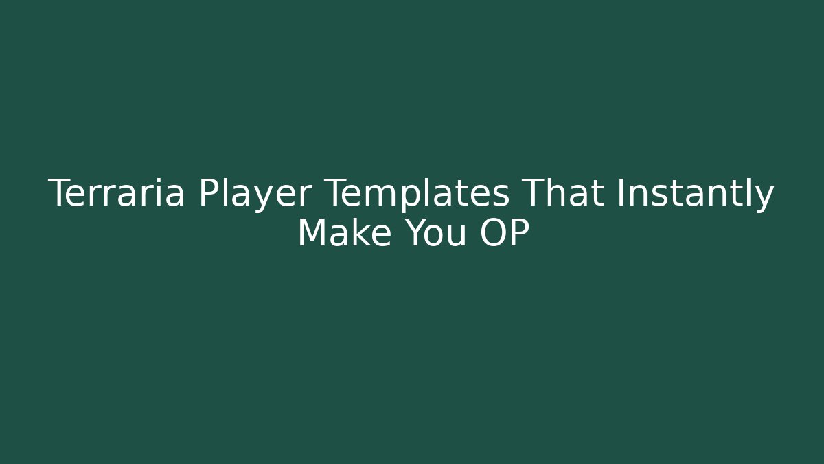 Terraria Player Templates That Instantly Make You OP