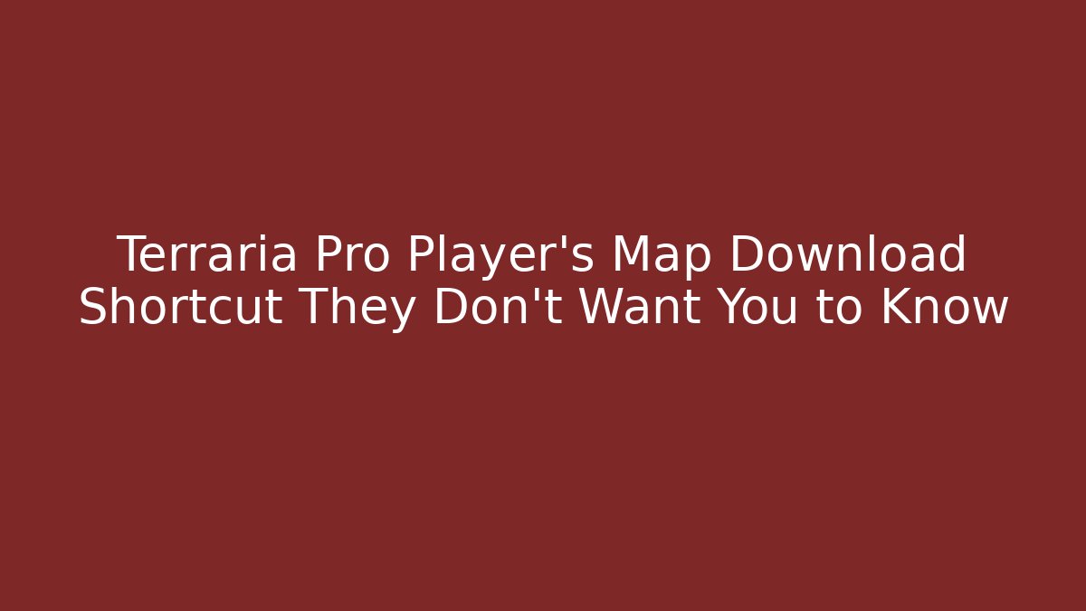 Terraria Pro Player's Map Download Shortcut They Don't Want You to Know