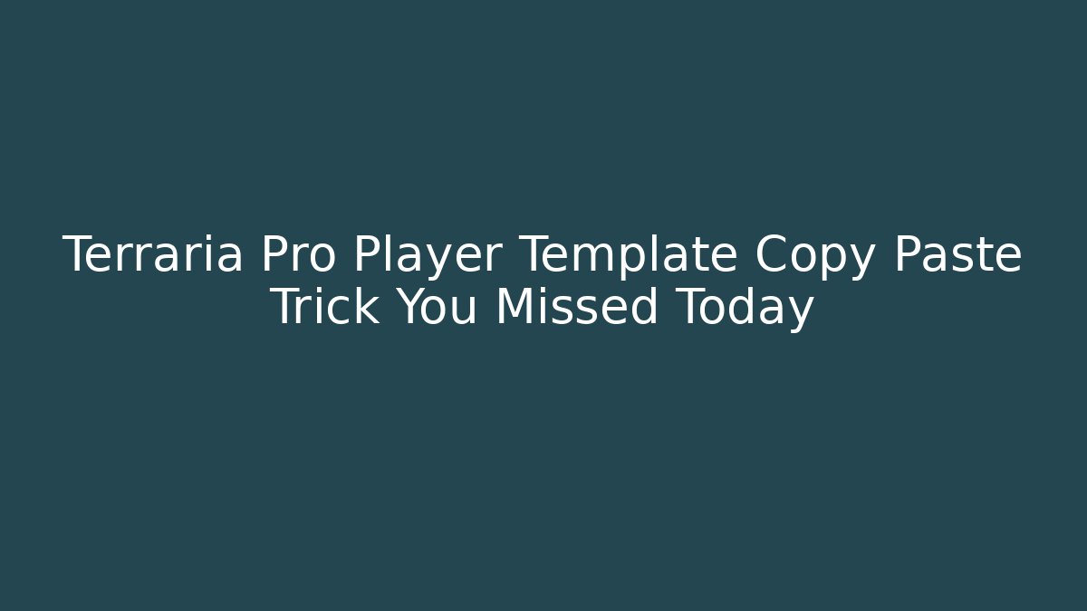 Terraria Pro Player Template Copy Paste Trick You Missed Today