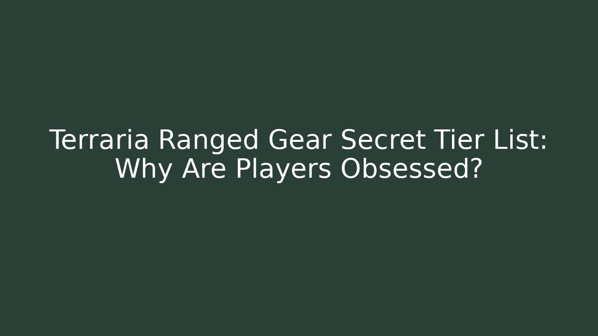 Terraria Ranged Gear Secret Tier List: Why Are Players Obsessed?