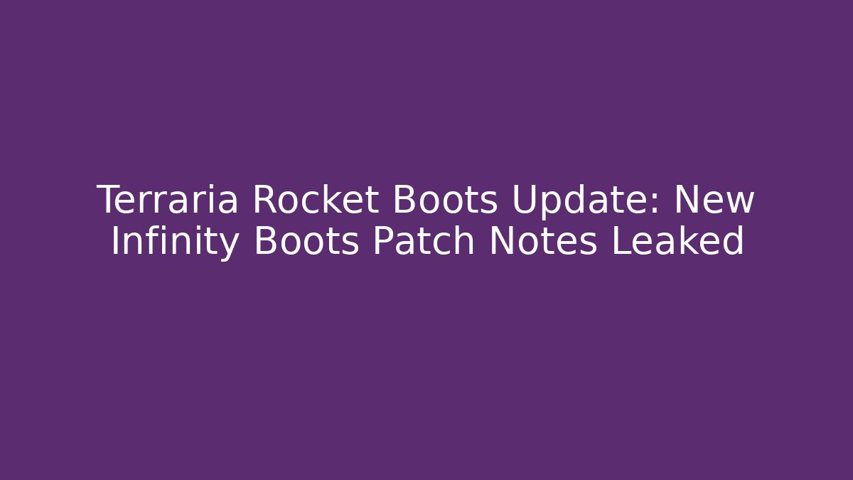 Terraria Rocket Boots Update: New Infinity Boots Patch Notes Leaked - Smart Esu