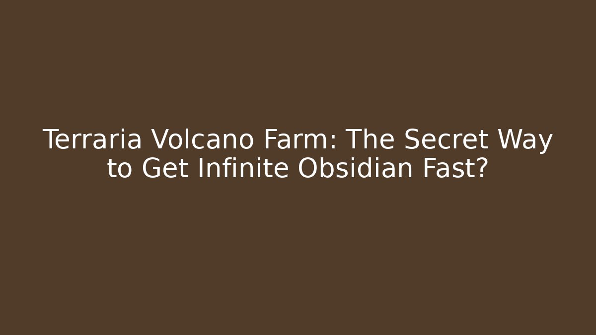 Terraria Volcano Farm: The Secret Way to Get Infinite Obsidian Fast?