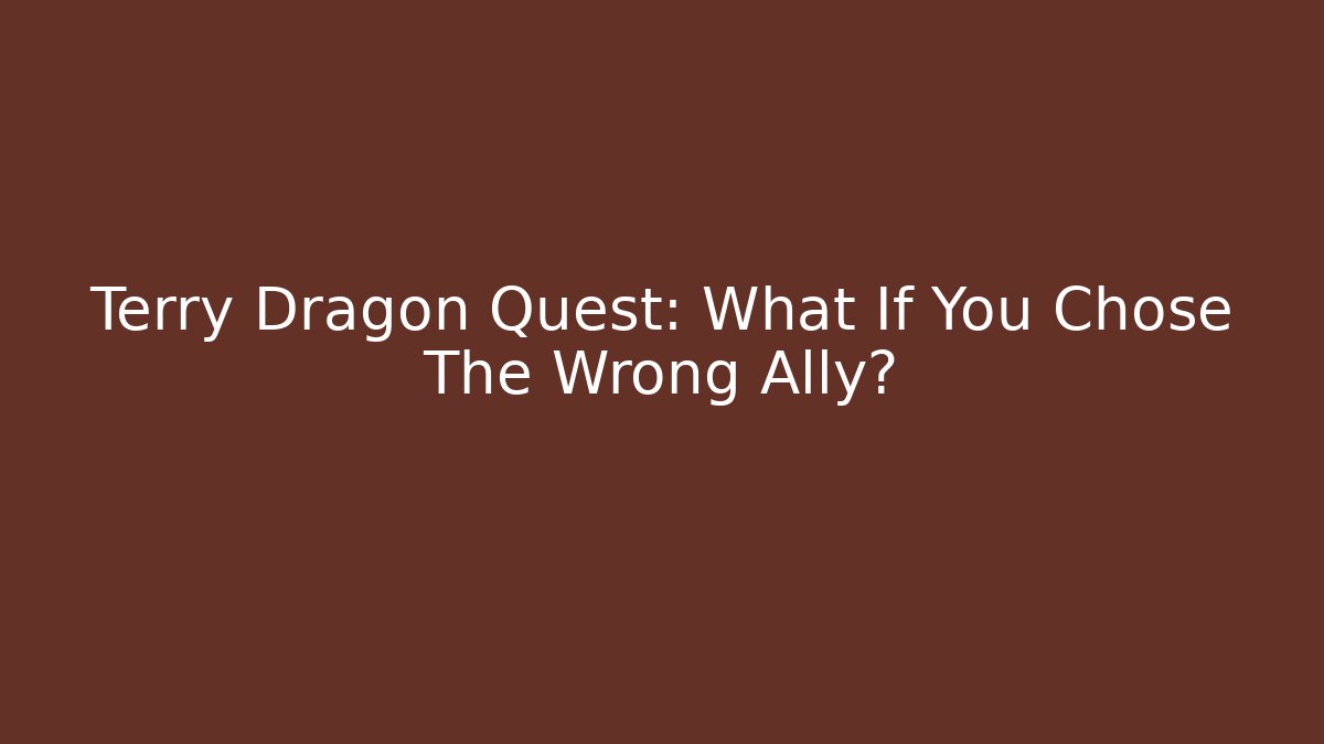Terry Dragon Quest: What If You Chose The Wrong Ally?