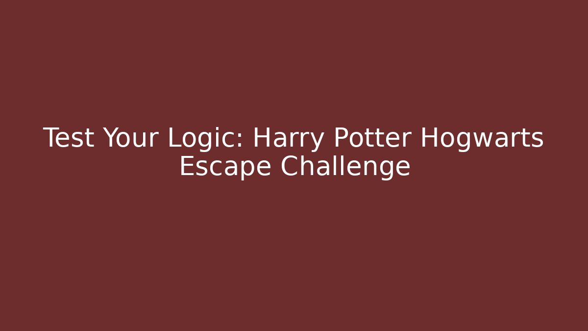 Test Your Logic: Harry Potter Hogwarts Escape Challenge