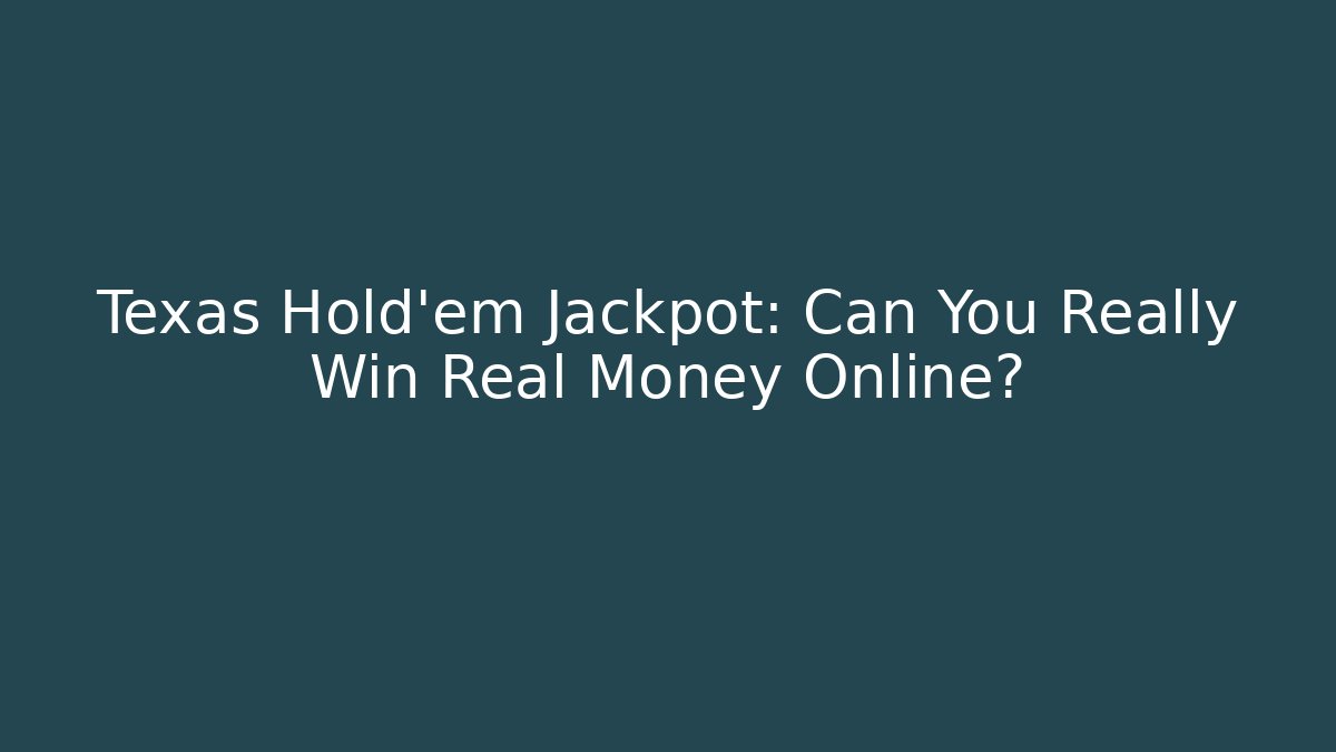 Texas Hold'em Jackpot: Can You Really Win Real Money Online? - Smart Esu