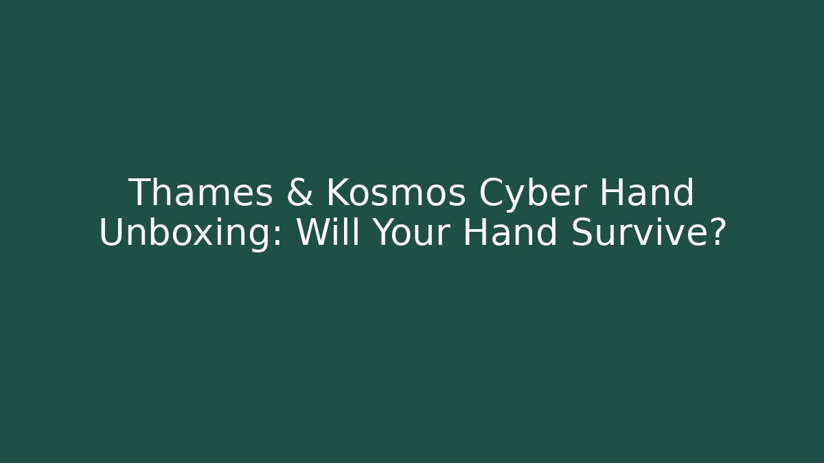 Thames & Kosmos Cyber Hand Unboxing: Will Your Hand Survive?