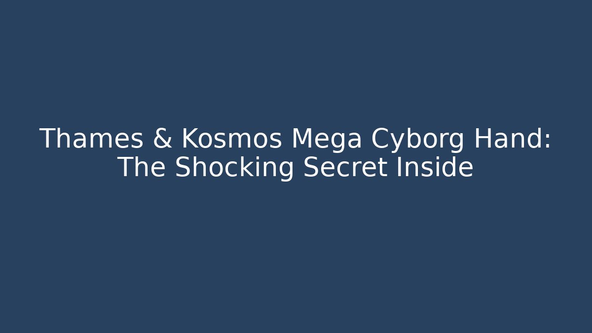 Thames & Kosmos Mega Cyborg Hand: The Shocking Secret Inside