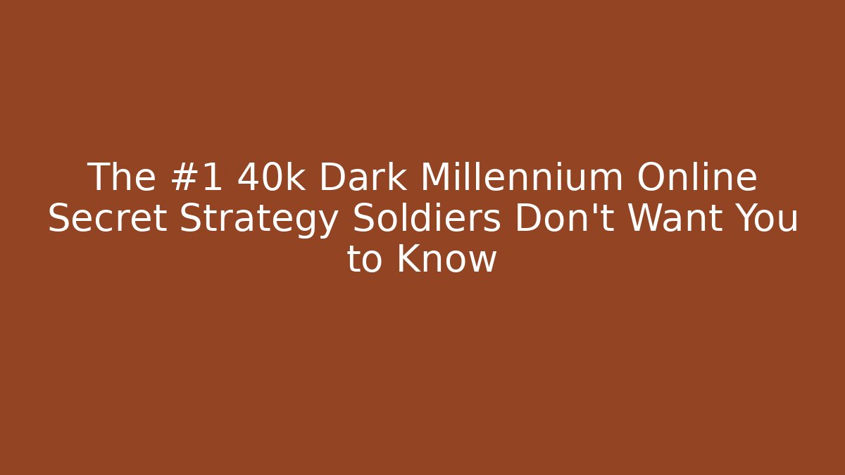 The #1 40k Dark Millennium Online Secret Strategy Soldiers Don’t Want You to Know