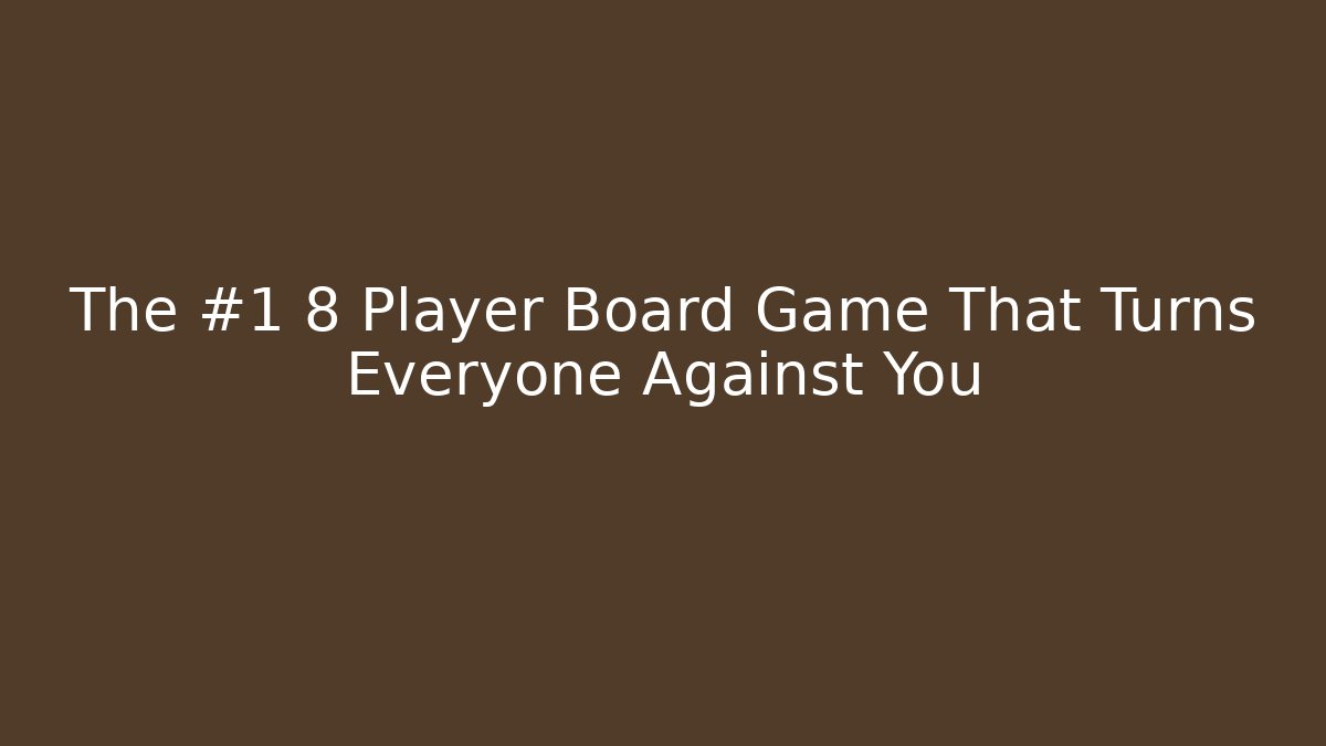 The #1 8 Player Board Game That Turns Everyone Against You
