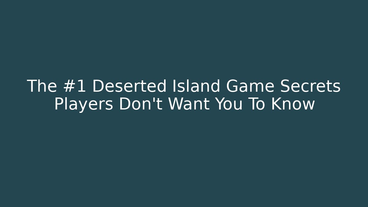 The #1 Deserted Island Game Secrets Players Don't Want You To Know