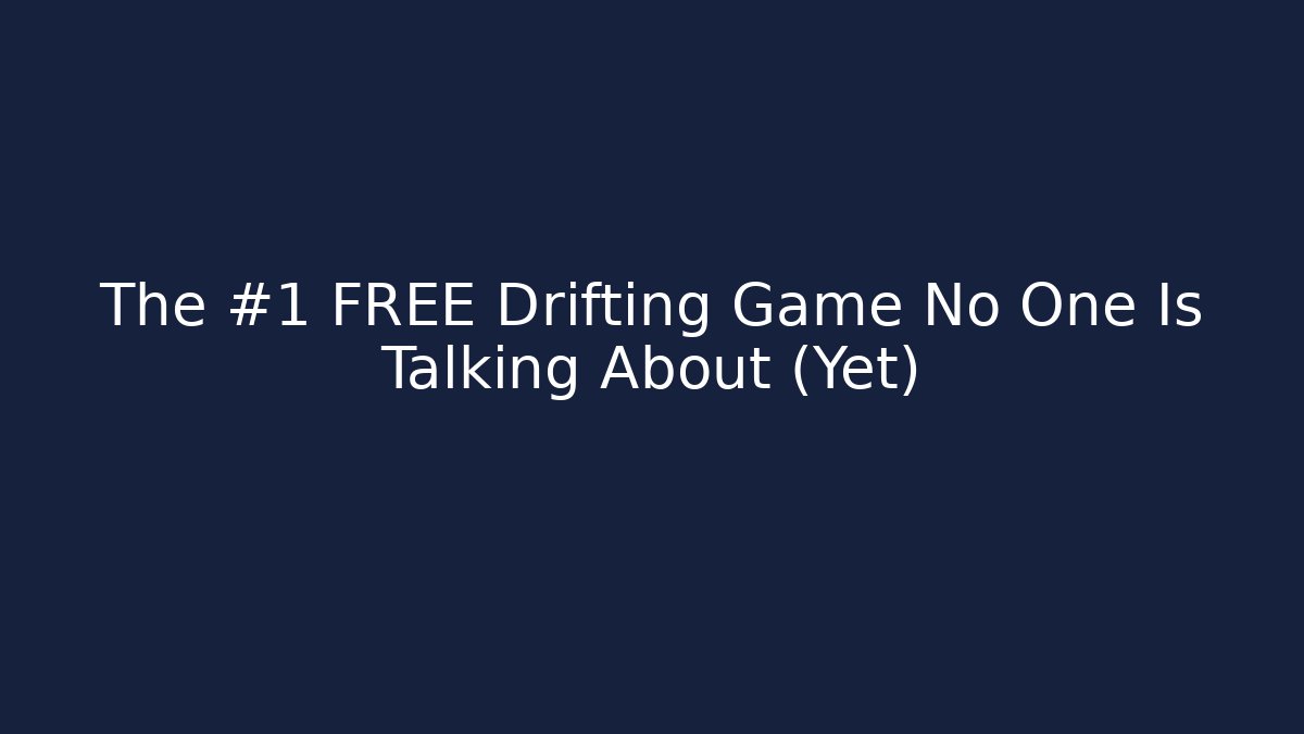 The #1 FREE Drifting Game No One Is Talking About (Yet)