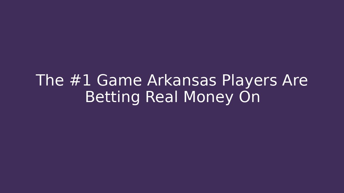 The #1 Game Arkansas Players Are Betting Real Money On