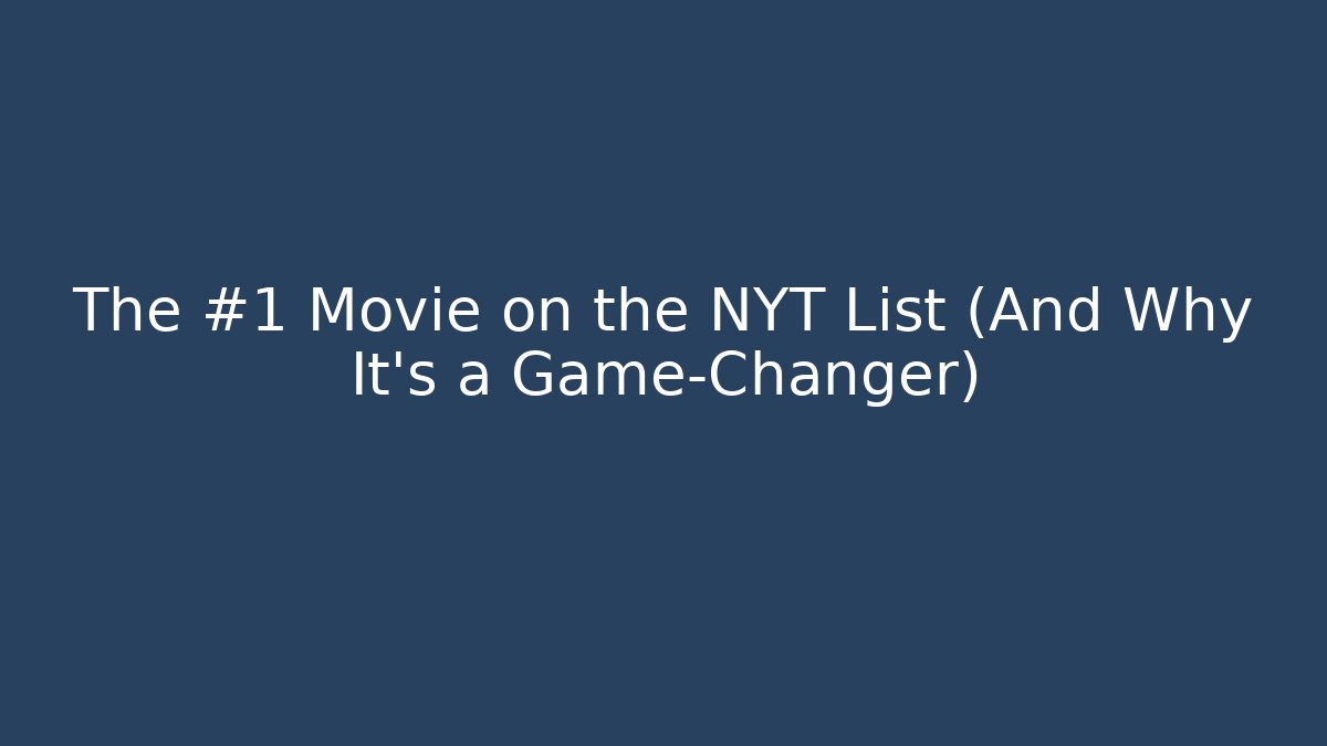 The #1 Movie on the NYT List (And Why It’s a Game-Changer)