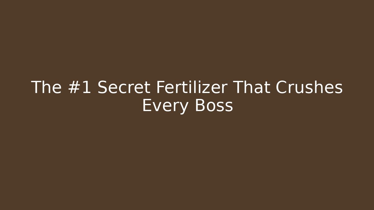 The #1 Secret Fertilizer That Crushes Every Boss