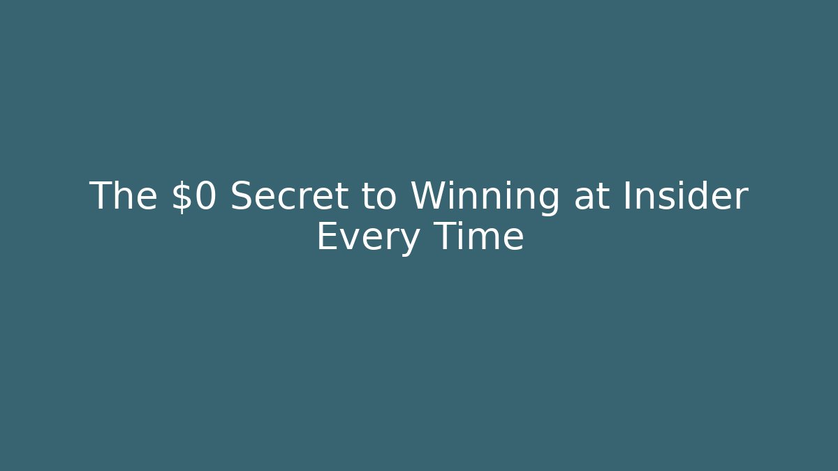 The $0 Secret to Winning at Insider Every Time