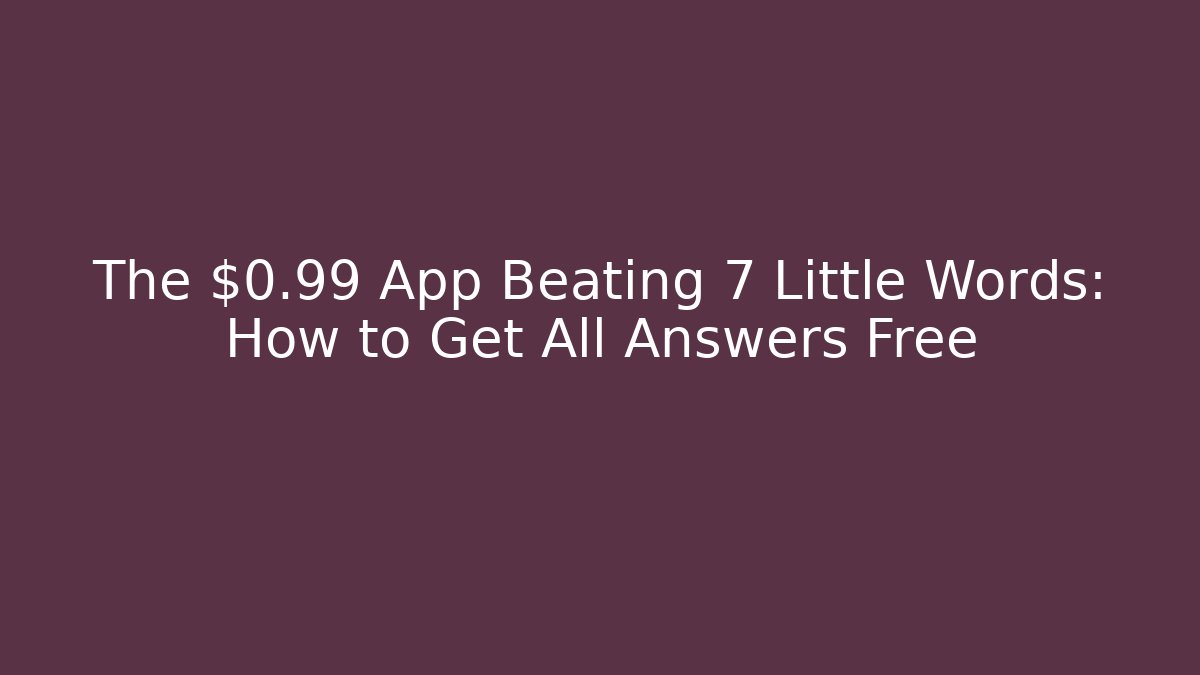 The $0.99 App Beating 7 Little Words: How to Get All Answers Free