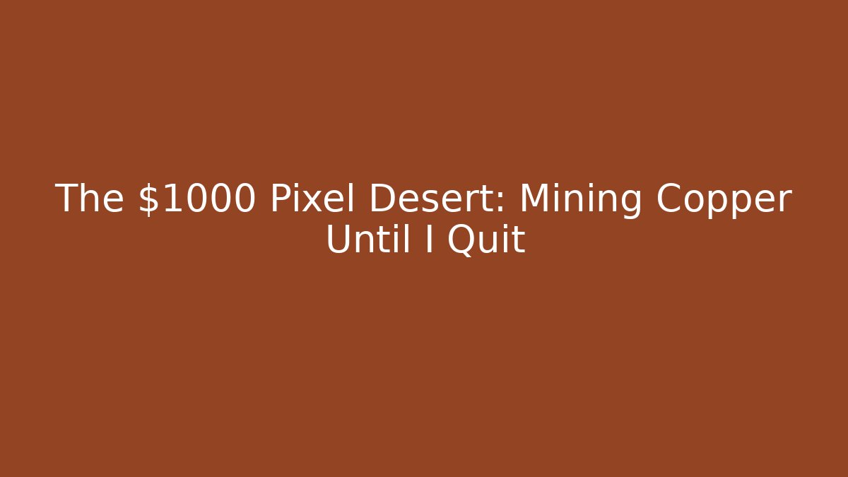 The $1000 Pixel Desert: Mining Copper Until I Quit - Smart Esu