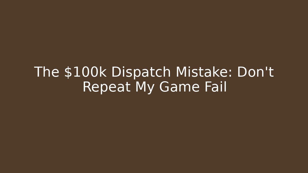 The $100k Dispatch Mistake: Don't Repeat My Game Fail - Smart Esu