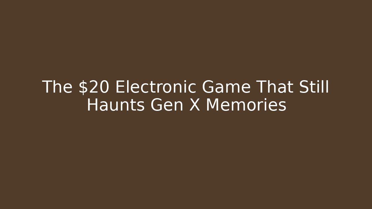 The $20 Electronic Game That Still Haunts Gen X Memories