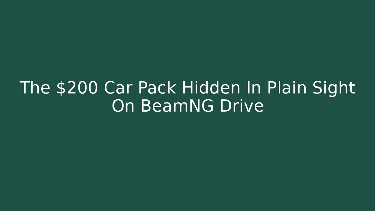 The $200 Car Pack Hidden In Plain Sight On BeamNG Drive