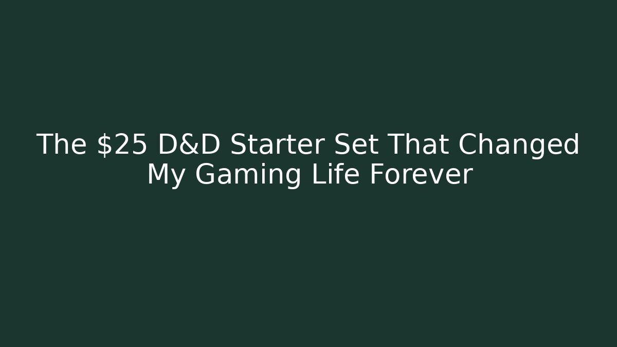 The $25 D&D Starter Set That Changed My Gaming Life Forever