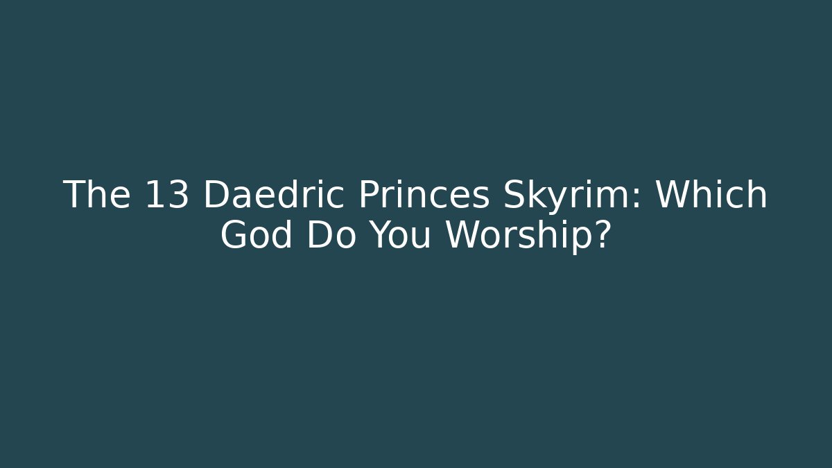 The 13 Daedric Princes Skyrim: Which God Do You Worship?