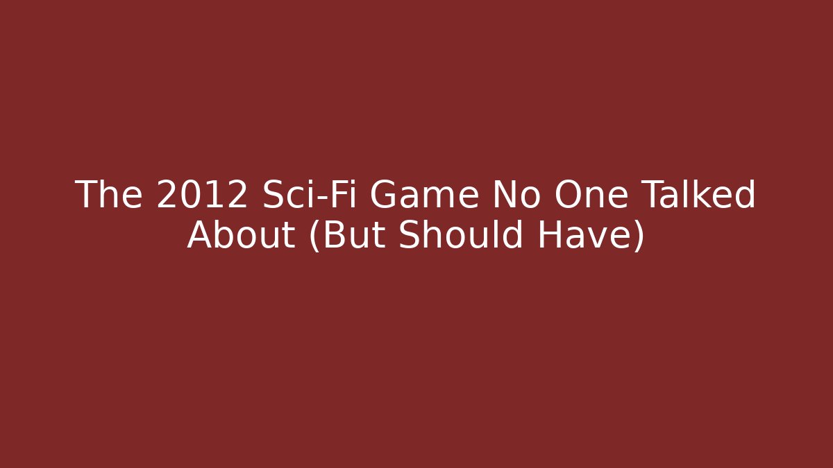 The 2012 Sci-Fi Game No One Talked About (But Should Have)