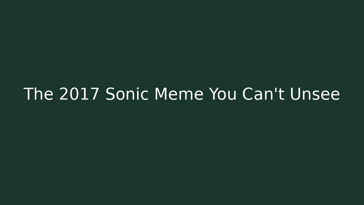 The 2017 Sonic Meme You Can't Unsee