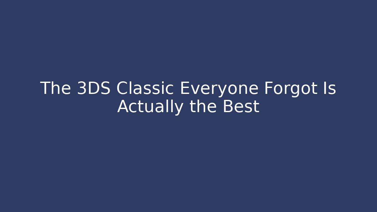 The 3DS Classic Everyone Forgot Is Actually the Best